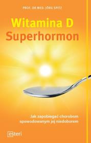 Witamina D Superhormon. Autor: J. Spitz. Dadada.pl Okładka książki Witamina D Superhormon