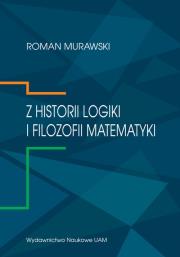 Z historii logiki i filozofii matematyki. Autor: Murawski Roman. Dadada.pl Okładka książki Z historii logiki i filozofii matematyki