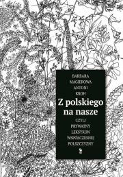 Z polskiego na nasze czyli prywatny leksykon współczesnej polszczyzny. Autor: Magierowa Barbara, Kroh Antoni. Dadada.pl Okładka książki Z polskiego na nasze czyli prywatny leksykon współczesnej polszczyzny