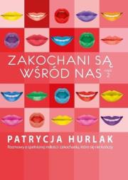 Zakochani są wśród nas T.2. Autor: Patrycja Hurlak. Dadada.pl Okładka książki Zakochani są wśród nas T.2