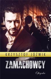 Zamachowcy. Autor: Jóźwik Krzysztof. Dadada.pl Okładka książki Zamachowcy