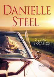 Zgubić i odnaleźć. Autor: Danielle Steel. Dadada.pl Okładka książki Zgubić i odnaleźć