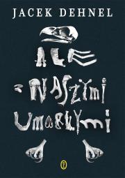 Ale z naszymi umarłymi. Autor: Dehnel Jacek. Dadada.pl Okładka książki Ale z naszymi umarłymi