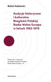 AUDYCJE HISTORYCZNE I KULTURALNE ROZGŁOŚNI POLSKIEJ RADIA WOLNA EUROPA W LATACH 1952–1975 DOKUMENTY I MATERIAŁY DO DZIEJÓW ROZGŁOŚNI POLSKIEJ RADIA WOLNA EUROPA. Autor: Rafał Habielski (red.). Dadada.pl Okładka książki AUDYCJE HISTORYCZNE I KULTURALNE ROZGŁOŚNI POLSKIEJ RADIA WOLNA EUROPA W LATACH 1952–1975 DOKUMENTY I MATERIAŁY DO DZIEJÓW ROZGŁOŚNI POLSKIEJ RADIA WOLNA EUROPA