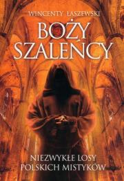 Boży szaleńcy. Niezwykłe losy polskich mistyków. Autor: Łaszewski Wincenty. Dadada.pl Okładka książki Boży szaleńcy. Niezwykłe losy polskich mistyków