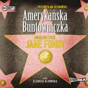 CD MP3 AMERYKAŃSKA BUNTOWNICZKA BURZLIWE ŻYCIE JANE FONDY WYD. 2. Autor: Przemysław Słowiński. Dadada.pl Okładka książki CD MP3 AMERYKAŃSKA BUNTOWNICZKA BURZLIWE ŻYCIE JANE FONDY WYD. 2