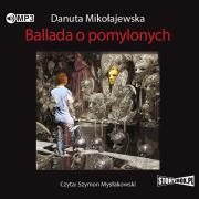 CD MP3 BALLADA O POMYLONYCH WYD. 2. Autor: Danuta Mikołajewska. Dadada.pl Okładka książki CD MP3 BALLADA O POMYLONYCH WYD. 2