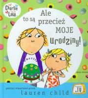 Okładka książki Charlie i Lola - Ale to są przecież moje urodziny!