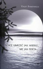 Okładka książki Chcę umrzeć jak wiersz, nie jak poeta