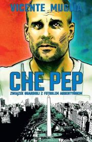 Che Pep. Związek Guardioli z futbolem argentyńskim. Autor: Vicente Muglia. Dadada.pl Okładka książki Che Pep. Związek Guardioli z futbolem argentyńskim