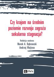 CZY KRAJOM NA ŚREDNIM POZIOMIE ROZWOJU ZAGRAŻA SEKULARNA STAGNACJA. Autor: MAREK A. DĄBROWSKI, Andrzej Wojtyna (red.). Dadada.pl Okładka książki CZY KRAJOM NA ŚREDNIM POZIOMIE ROZWOJU ZAGRAŻA SEKULARNA STAGNACJA
