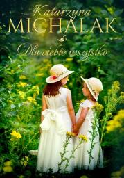 Dla Ciebie wszystko. Autor: Katarzyna Michalak. Dadada.pl Okładka książki Dla Ciebie wszystko