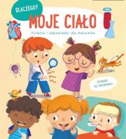 Okładka książki Dlaczego? Pytania i odpowiedzi...- Moje ciało