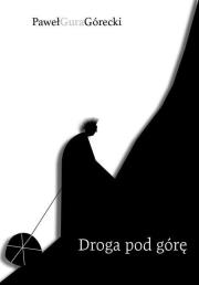 Droga pod górę. Autor: Paweł Gura Górecki. Dadada.pl Okładka książki Droga pod górę