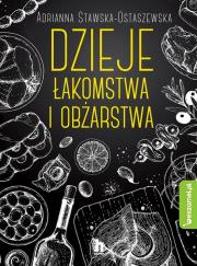 Dzieje łakomstwa i obżarstwa. Autor: ADRIANNA EWA STAWSKA-OSTASZEWSKA. Dadada.pl Okładka książki Dzieje łakomstwa i obżarstwa