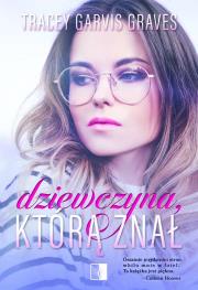 Dziewczyna, którą znał. Autor: Garvis-Graves Tracey. Dadada.pl Okładka książki Dziewczyna, którą znał