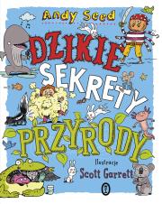 Dzikie sekrety przyrody. Autor: Andy Seed, Scott Garrett, Maria Jaszczurowska. Dadada.pl Okładka książki Dzikie sekrety przyrody