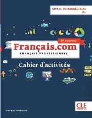 Français.com Niveau intermédiaire B1 Cahier d'acitivtés. Autor: Penfornis Jean-Luc. Dadada.pl Okładka książki Français.com Niveau intermédiaire B1 Cahier d'acitivtés