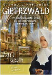 Gietrzwałd 160 objawień Matki Bożej w.2. Autor: Grzegorz Kasjaniuk. Dadada.pl Okładka książki Gietrzwałd 160 objawień Matki Bożej w.2