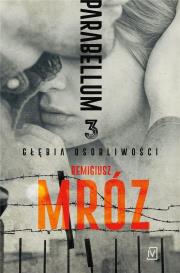 GŁĘBIA OSOBLIWOŚCI PARABELLUM TOM 3. Autor: Remigiusz Mróz. Dadada.pl Okładka książki GŁĘBIA OSOBLIWOŚCI PARABELLUM TOM 3