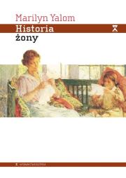 Historia żony. Autor: Yalom Marilyn. Dadada.pl Okładka książki Historia żony