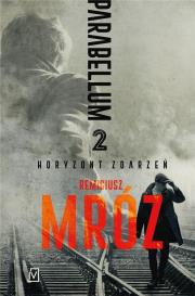 HORYZONT ZDARZEŃ PARABELLUM TOM 2. Autor: Remigiusz Mróz. Dadada.pl Okładka książki HORYZONT ZDARZEŃ PARABELLUM TOM 2