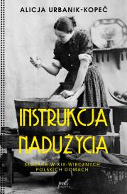 Instrukcja nadużycia. Autor: Urbanik-Kopeć Alicja. Dadada.pl Okładka książki Instrukcja nadużycia