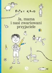 JA MAMA I NASI ZWARIOWANI PRZYJACIELE. Autor: Raud Piret. Dadada.pl Okładka książki JA MAMA I NASI ZWARIOWANI PRZYJACIELE