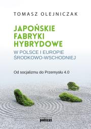 Okładka książki JAPOŃSKIE FABRYKI HYBRYDOWE W POLSCE I W EUROPIE ŚRODKOWO-WSCHODNIEJ OD SOCJALIZMU DO PRZEMYSŁU 4.0