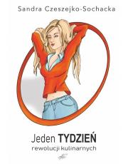Jeden tydzień rewolucji kulinarnych. Autor: Czeszejko-Sochacka Sandra. Dadada.pl Okładka książki Jeden tydzień rewolucji kulinarnych