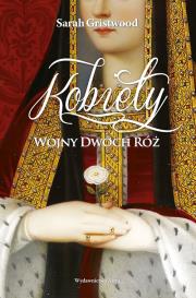 KOBIETY WOJNY DWÓCH RÓŻ. Autor: Sarah Gristwood. Dadada.pl Okładka książki KOBIETY WOJNY DWÓCH RÓŻ