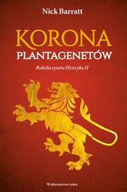 KORONA PLANTAGENETÓW REBELIA SYNÓW HENRYKA II. Autor: NICK BARRAT. Dadada.pl Okładka książki KORONA PLANTAGENETÓW REBELIA SYNÓW HENRYKA II