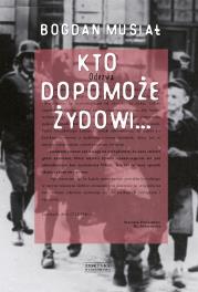 KTO DOPOMOŻE ŻYDOWI. Autor: Musiał Bogdan. Dadada.pl Okładka książki KTO DOPOMOŻE ŻYDOWI