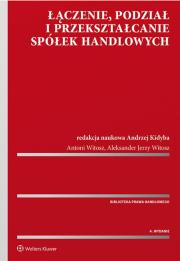 Łączenie podział i przekształcanie spółek handlowych. Autor: Kidyba Andrzej, Witosz Antoni, Witosz Aleksander Jerzy. Dadada.pl Okładka książki Łączenie podział i przekształcanie spółek handlowych