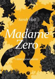 Madame Zero i inne opowiadania. Autor: Hall Sarah. Dadada.pl Okładka książki Madame Zero i inne opowiadania