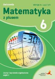 MATEMATYKA Z PLUSEM ĆWICZENIA DLA KLASY 6 LICZBY I WYRAŻENIA ALGEBRAICZNE WERSJA A CZĘŚĆ 1/3 SZKOŁA PODSTAWOWA. Autor: Bolałek Zofia, Małgorzata Dobrowolska (red.), Mysior Adam. Dadada.pl Okładka książki MATEMATYKA Z PLUSEM ĆWICZENIA DLA KLASY 6 LICZBY I WYRAŻENIA ALGEBRAICZNE WERSJA A CZĘŚĆ 1/3 SZKOŁA PODSTAWOWA