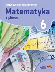 Okładka książki MATEMATYKA Z PLUSEM ĆWICZENIA PODSTAWOWE DLA KLASY 6 SZKOŁA PODSTAWOWA