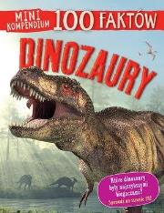 Mini kompendium. 100 faktów. Dinozaury. Autor: Steve Parker     Brian Williams     Rupert Matthews. Dadada.pl Okładka książki Mini kompendium. 100 faktów. Dinozaury
