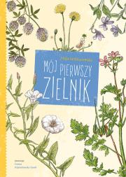 MÓJ PIERWSZY ZIELNIK. Autor: MAJA GRANISZEWSKA, DOROTA WOJCIECHOWSKA-DANEK. Dadada.pl Okładka książki MÓJ PIERWSZY ZIELNIK