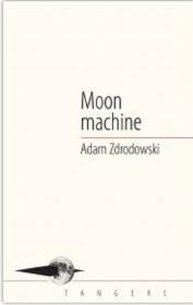 Moon machine. Autor: Zdrodowski Adam. Dadada.pl Okładka książki Moon machine