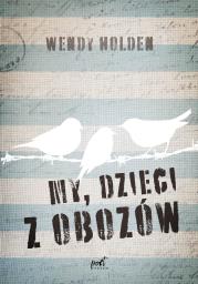 My, dzieci z obozów. Autor: Wendy Holden. Dadada.pl Okładka książki My, dzieci z obozów