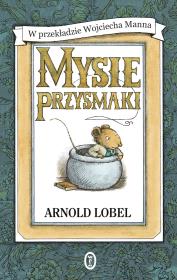 Mysie przysmaki. Autor: Lobel Arnold, Wojciech Mann. Dadada.pl Okładka książki Mysie przysmaki