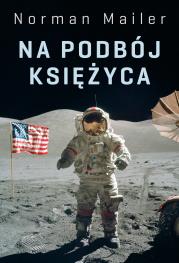 NA PODBÓJ KSIĘŻYCA. Autor: Norman Mailer. Dadada.pl Okładka książki NA PODBÓJ KSIĘŻYCA