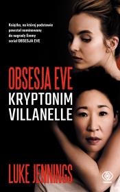 OBSESJA EVE KRYPTONIM VILLANELLE. Autor: LUKE JENNINGS. Dadada.pl Okładka książki OBSESJA EVE KRYPTONIM VILLANELLE