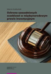 Ochrona uzasadnionych oczekiwań w międzynarodowym prawie inwestycyjnym. Autor: Kałduński Marcin Mikołaj. Dadada.pl Okładka książki Ochrona uzasadnionych oczekiwań w międzynarodowym prawie inwestycyjnym