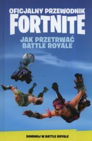 Okładka książki Oficjalny Przewodnik Fortnite. Jak Przetrwać...