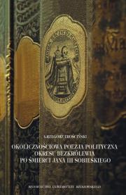 Okładka książki Okolicznościowa poezja polityczna okresu bezkrólewia po śmierci Jana III Sobieskiego