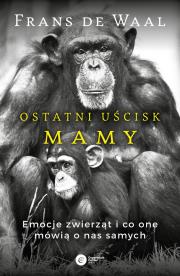 Okładka książki OSTATNI UŚCISK MAMY EMOCJE ZWIERZĄT I CO ONE MÓWIĄ O NAS SAMYCH