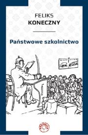 Państwowe szkolnictwo. Autor: Koneczny Feliks. Dadada.pl Okładka książki Państwowe szkolnictwo