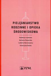 Pielęgniarstwo rodzinne i opieka środowiskowa. Autor: Ślusarska Barbara, Ludmiła Marcinowicz. Dadada.pl Okładka książki Pielęgniarstwo rodzinne i opieka środowiskowa